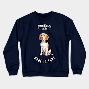 Beagle  Painkiller made in love dog Crewneck Sweatshirt